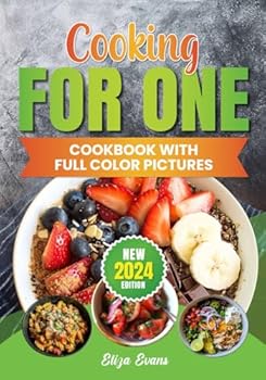 Paperback Cooking For One Cookbook With Full Color Pictures: Quick and Easy Recipes For Beginners Solo Cooking, Simple Meals For One Person With Images and Step By Step Instructions Book