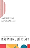 Adapting Software Development for Innovation and Efficiency