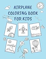 Airplane Coloring Book for Kids: Planes, Rockets, Hot Air Balloons and More Flying Things to Color B08994G3L4 Book Cover