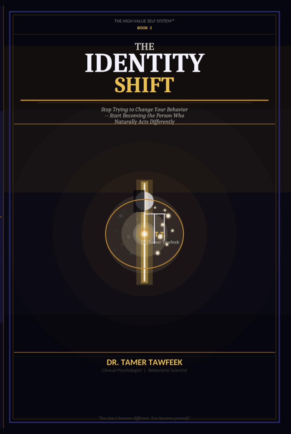 The Identity Shift: Why You Understand Everything But Still Don’t Change — and the Neuroscience System to Rewire Your Identity, Align Your Actions, ... Meant to Be (The High-Value Self System™)