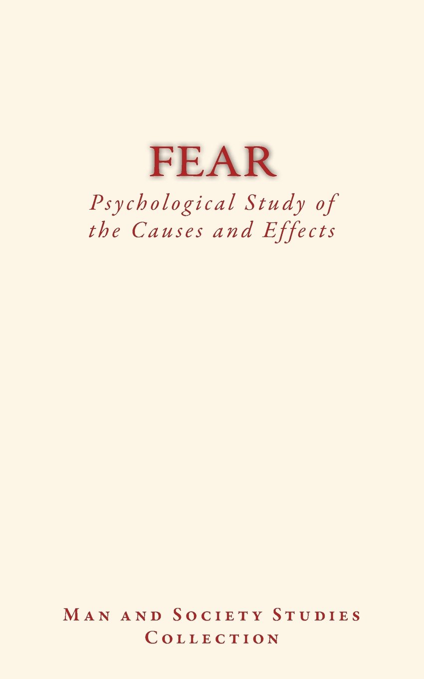 Fear : Psychological Study of the Causes and Effects