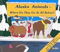 Alaska Animals: Where Do They Go at 40 Below 193135300X Book Cover