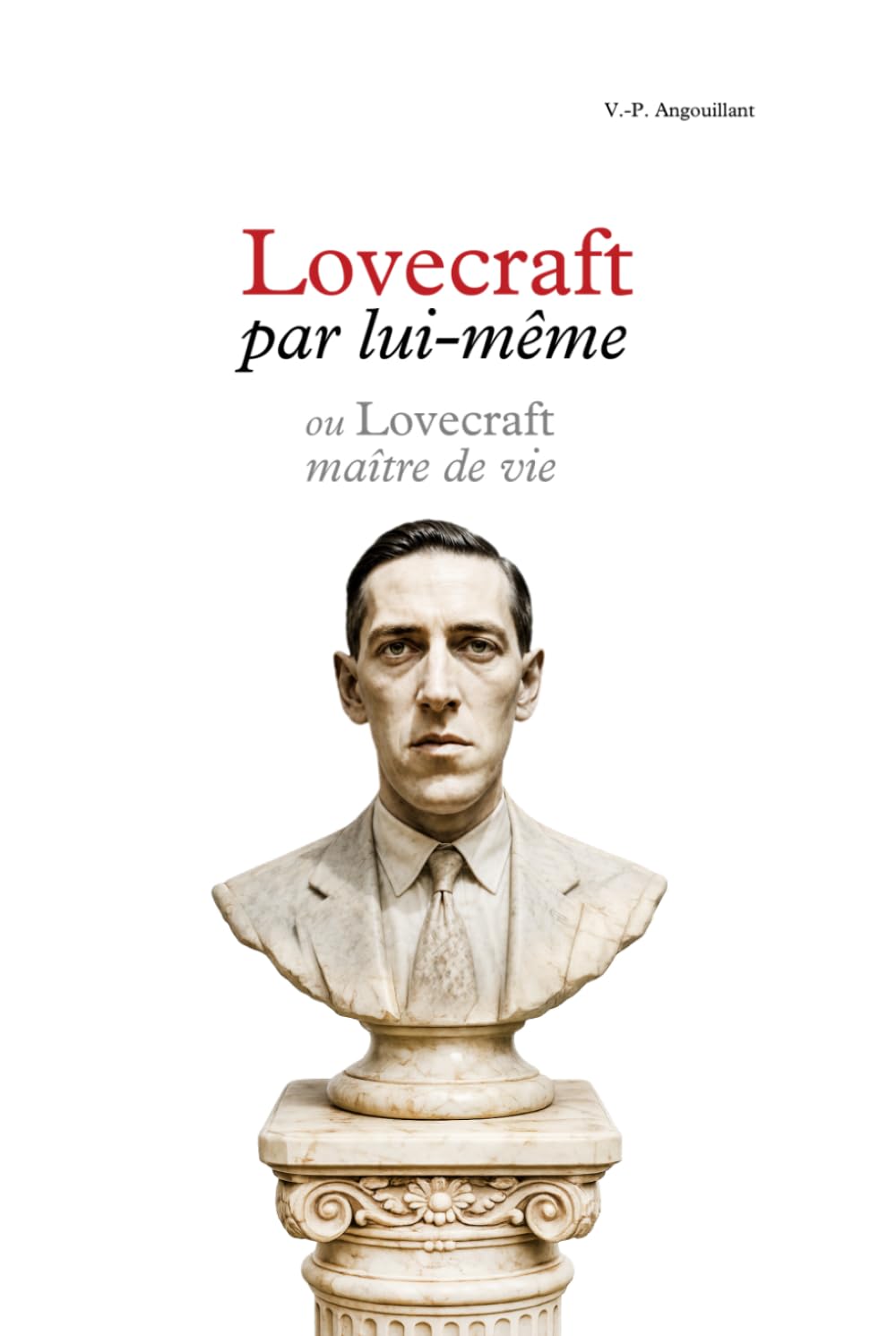 Lovecraft par lui-même: ou Lovecraft maître de vie
