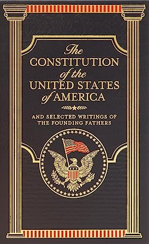 The Constitution of the United States of America: And Selected Writings of the Founding Fathers by Various