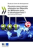  Etudes Du Centre de Developpement Pouvons-Nous Encore Atteindre Les Objectifs Du Millenaire Pour Le Developpement ?: Des Couts Aux Politiques