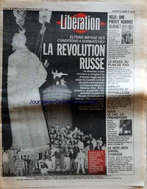 LIBERATION [No 3190] du 24/08/1991 - ELTSINE IMPOSE SES CONDITIONS A GORBATCHEV - LA REVOLUTION RUSSE VELO - UNE PIRATE NOMMEE CLIGNET LE REVEIL DU PLAN DE PAIX HARLEY DAVIDSON ET MITRAILLEUSE SOUS LE LAC, LA PREHISTOIRE LE NEW JACK SWING, CHARADE.