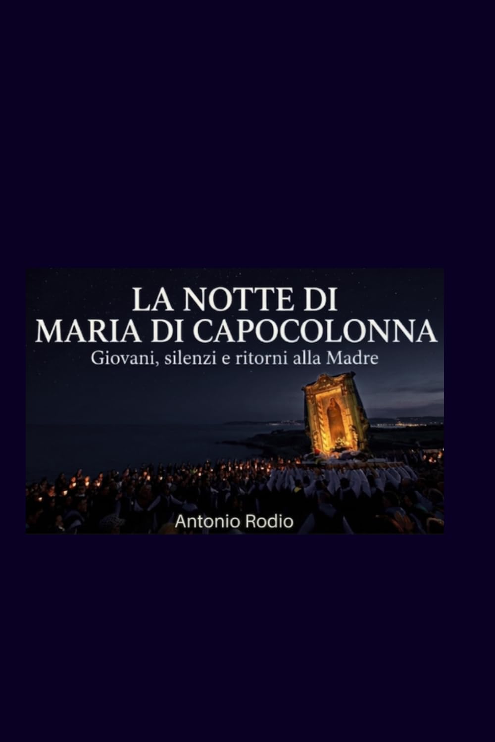 La notte di Maria di Capocolonna: Giovani, silenzi e ritorni alla Madre