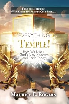 Everything Is Temple!: How We Live in God’s New Heavens and Earth Today
