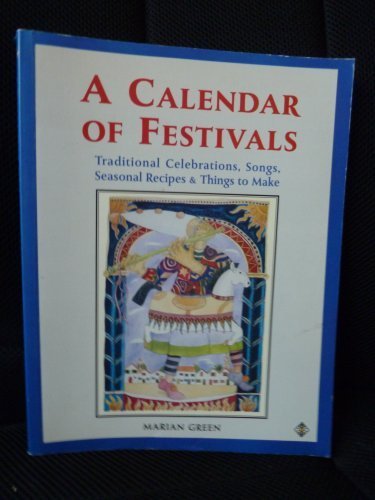 A Calendar of Festivals: Traditional Celebrations, Songs, Seasonal Recipes and Things to Make by Marian Green (1991-11-04)