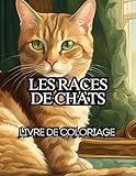 Les races de chats: Dessins à colorier, pour tous les âges, Coloriage relaxant sur les races de chats, Maine Coon, Sphynx, Persan et bien d'autres