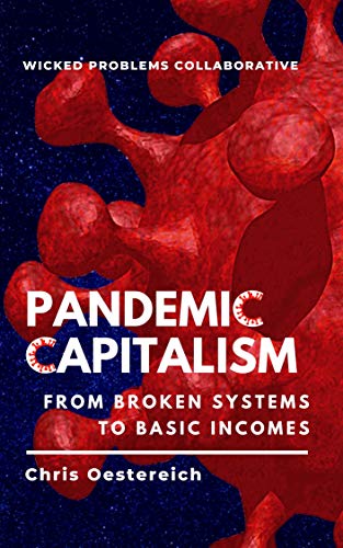 Pandemic Capitalism: From Broken Systems To Basic Incomes by [Chris Oestereich, Jonathan Cohn]