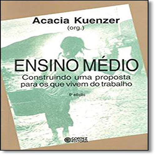 Ensino médio: construindo uma proposta para os que vivem do trabalho