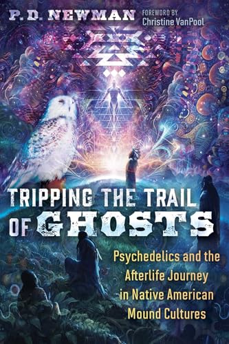 Tripping the Trail of Ghosts: Psychedelics and the Afterlife Journey in Native American Mound Cultures (English Edition)