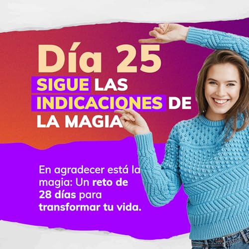 RETO DE LA MAGIA 28 D&Iacute;AS DE GRATITUD 🙏 - D&Iacute;A 25: SIGUE LAS INDICACIONES DE LA MAGIA