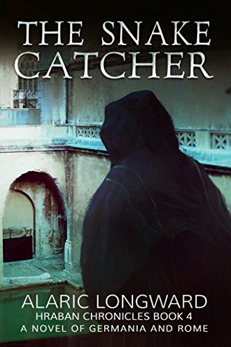 The Snake Catcher: A Novel of Germania and Rome (Hraban Chronicles Book 4)