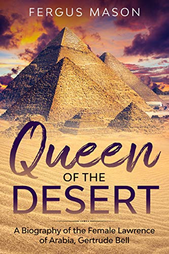 Queen of the Desert: A Biography of the Female Lawrence of Arabia, Gertrude Bell (Bio Shorts Book 8)