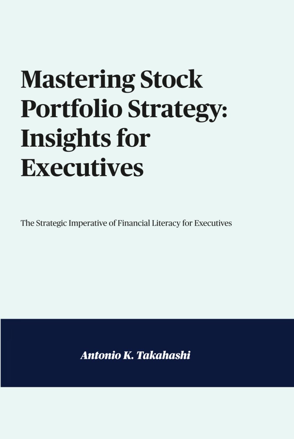 Mastering Stock Portfolio Strategy: Insights for Executives: The Strategic Imperative of Financial Literacy for Executives