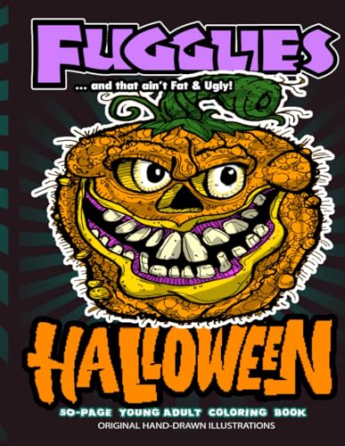 Fugglies HALLOWEEN Coloring Book … and that ain’t Fat & Ugly!: Original Illustrations l Young Adult Coloring Book of Big-Head whimsical monsters, beasts, and zombies.