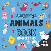 Counting Animals Book, Numbers 1 - 15; 2 - 5 years: Fun Educational Picture Puzzle Book For Kids 2-5 years old (toodlers gifts) 1657130517 Book Cover