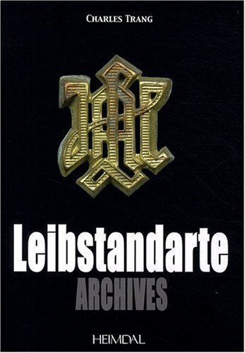Leibstandarte Archives (Album Historique) by Charles Trang published by Heimdal (2009)