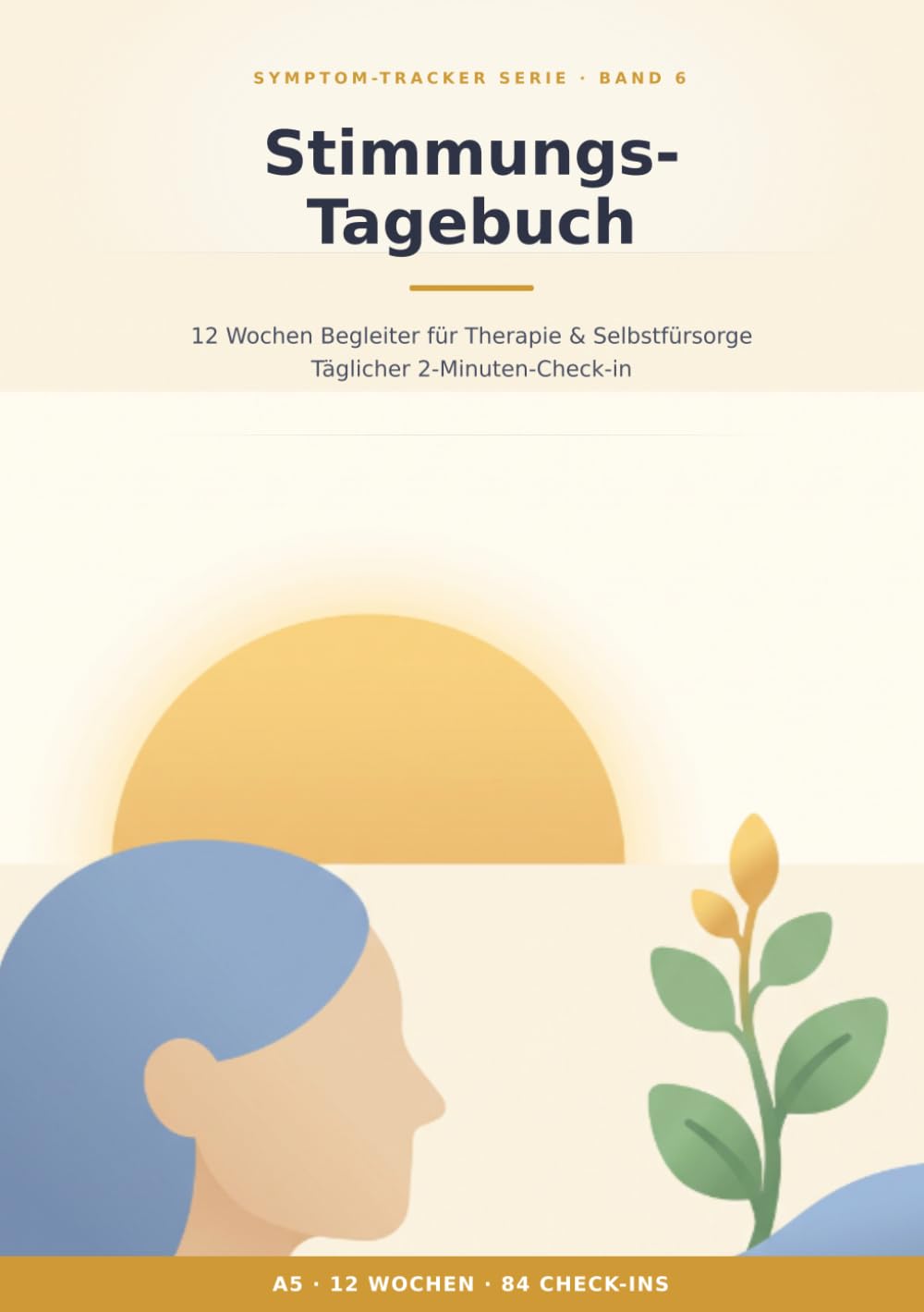 Stimmungs-Tagebuch: 12 Wochen Begleiter für Therapie und Selbstfürsorge: Täglicher 2-Minuten-Check-in mit Wochenreflexion, Frühwarnzeichen, ... in jedes Gespräch (Symptom-Tracker Serie)