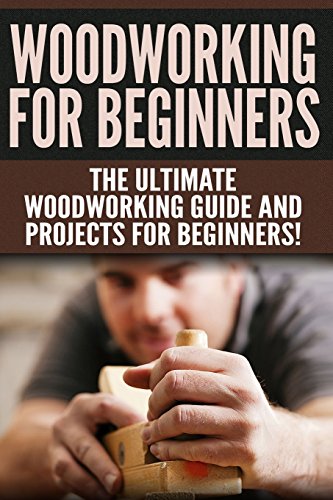 WOODWORKING for Beginners: The Ultimate Woodworking Guide and Projects for Beginners!
