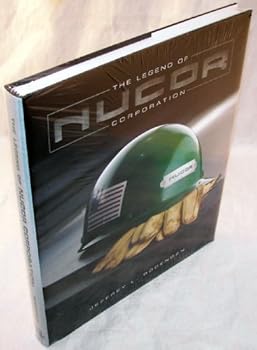 Hardcover The Legend of Nucor Corporation: 2nd Edition Book