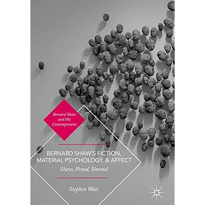 Bernard Shaw&rsquo;s Fiction, Material Psychology, and Affect
