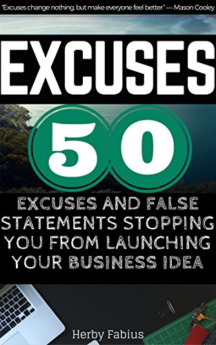 EXCUSES: Top 50 Excuses and False Statements Stopping You from Launching Your Business Idea