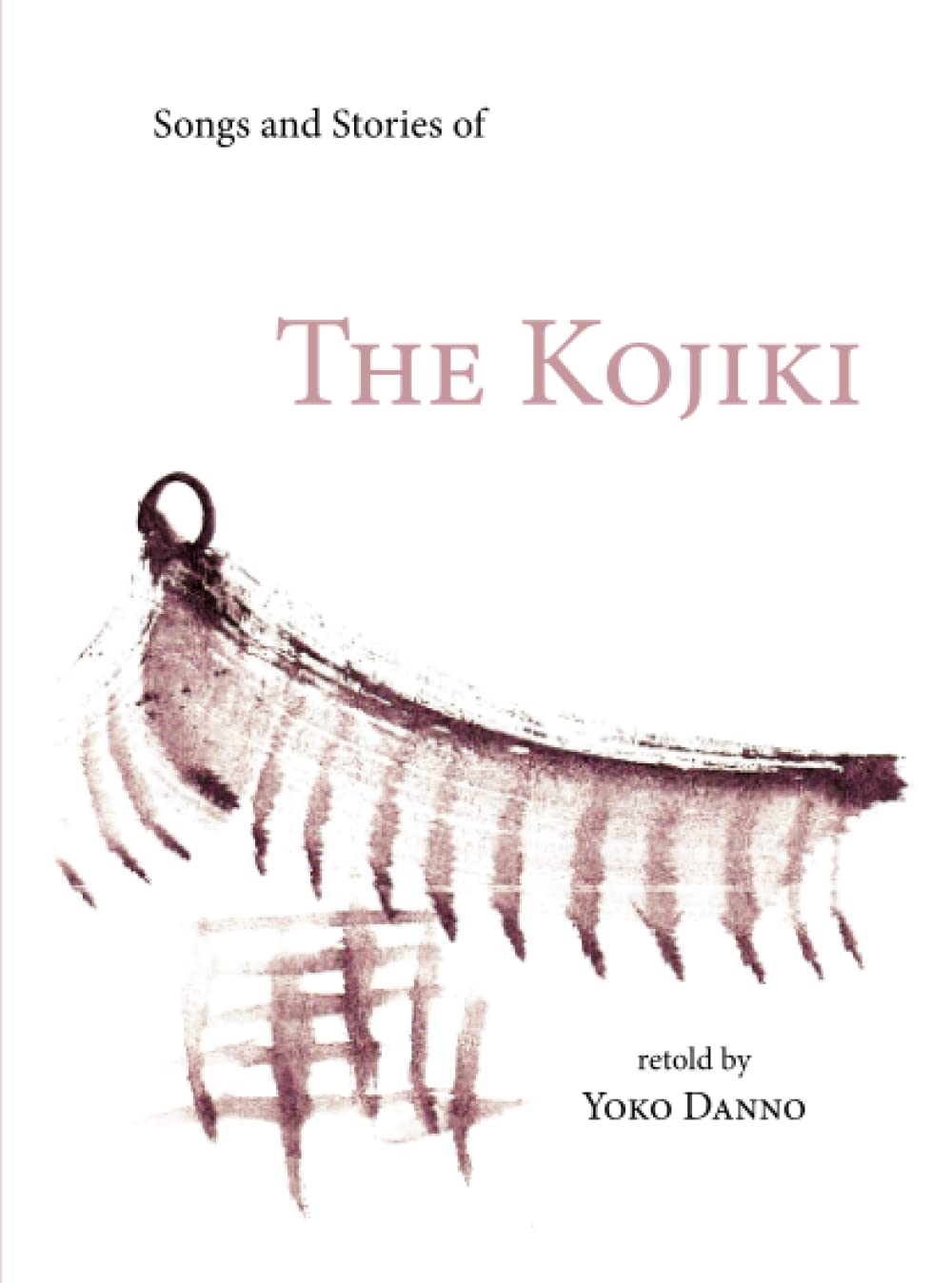 Songs and Stories of the Kojiki: as retold by Yoko Danno
