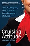 Cruising Attitude: Tales of Crashpads, Crew Drama, and Crazy Passengers at 35,000 Feet (William Morrow) (Paperback) - Common