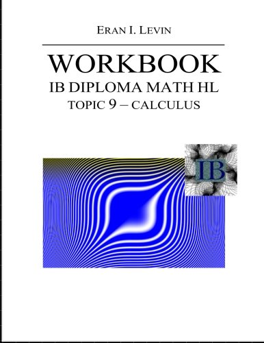 Workbook IB Diploma Math HL Topic 9 Calculus: Levin, Eran I ...