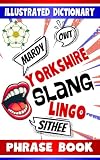  Yorkshire Slang Travel Size Phrase Book: Simple & Easy Mini Dictionary to Learn The Yorkshire Words, Dialect and Lingo With Drawings and Illustrations (British City Slang Guides)