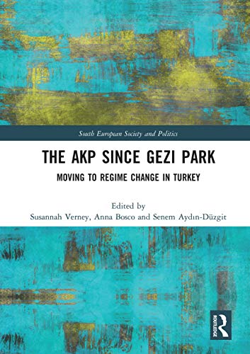 The AKP Since Gezi Park: Moving to Regime Change in Turkey (South European Society and Politics) (English Edition)