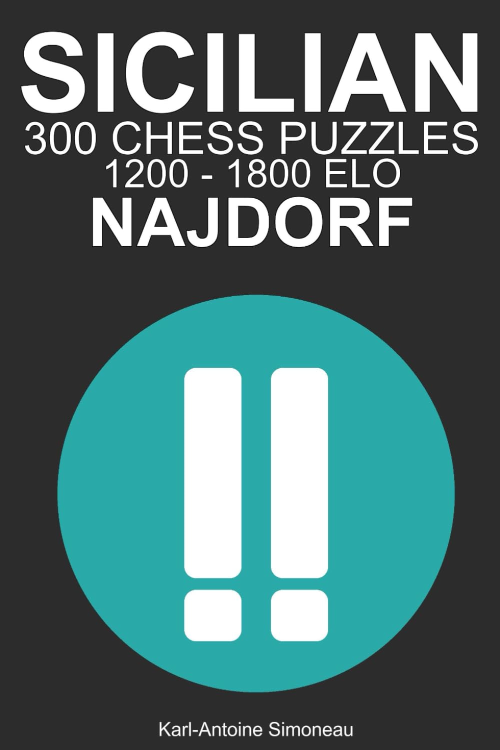 Sicilian Najdorf Tactics: 300 Puzzles from 1200 - 1800 ELO (Tactics by Opening: Black Openings)