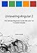 Unraveling Angular 2: The Ultimate Beginners Guide with over 130 Complete Samples (Unraveling Series) (Volume 8)