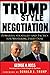 Trump-Style Negotiation: Powerful Strategies and Tactics for Mastering Every Deal
