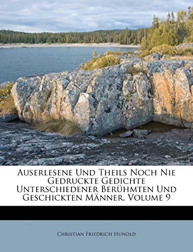 Auserlesene Und Theils Noch Nie Gedruckte Gedichte Unterschiedener Berühmten Und Geschickten Männer; Volume 9