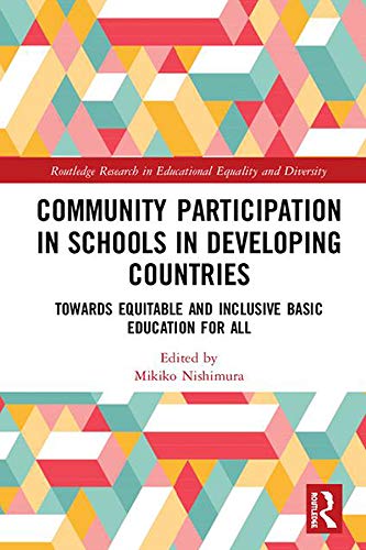 Community Participation with Schools in Developing Countries: Towards Equitable and Inclusive Basic Education for All (Routledge Research in Educational Equality and Diversity)