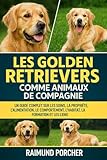 chiot golden retriever a donner nord pas de calais  LES GOLDEN RETRIEVERS COMME ANIMAUX DE COMPAGNIE: UN GUIDE COMPLET SUR LES SOINS, LA PROPRIÉTÉ, L\'ALIMENTATION, LE COMPORTEMENT, L\'HABITAT, LA FORMATION ET LES LIENS