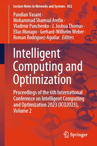 Intelligent Computing and Optimization: Proceedings of the 6th International Conference on Intelligent Computing and Optimization 2023 (ICO2023), Volume 2 (Lecture Notes in Networks and Systems, 852)