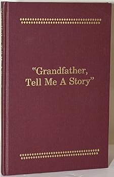 Grandfather, Tell Me A Story: An Oral History Project Conducted By the Citizen Band Potawatomi Tribe of Oklahoma and Funded By the National Endowment for the Humanities