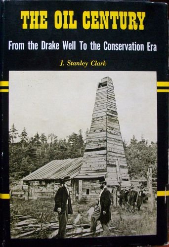 The Oil Century-From the Drake Well to the Conservation Era
