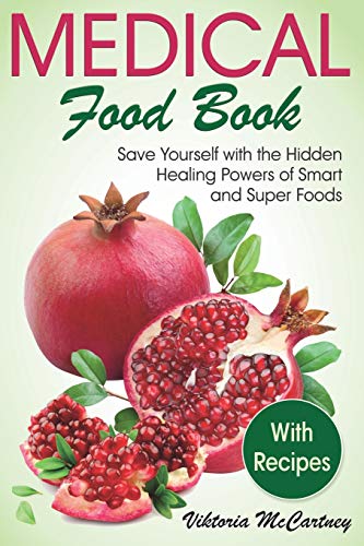 Medical Food Book with Recipes: Life-Changing Foods for Your Healthy Life! Hidden Healing