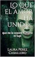 Lo que el amor ha unido...: que no lo separe humano ni tupi (El ronroneo del puma nº 2)