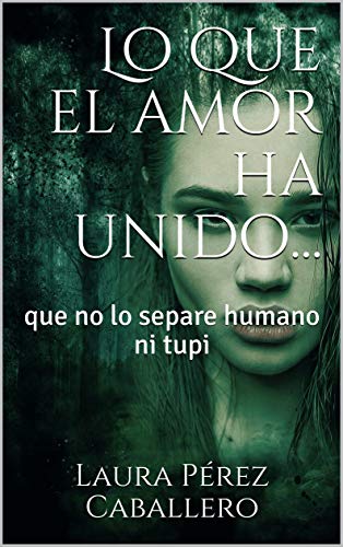 Lo que el amor ha unido...: que no lo separe humano ni tupi (Hasta que el amor nos separe nº 2)