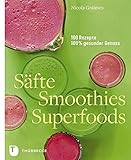 Säfte, Smoothies, Superfoods - 100 Rezepte, 100 % Genuss