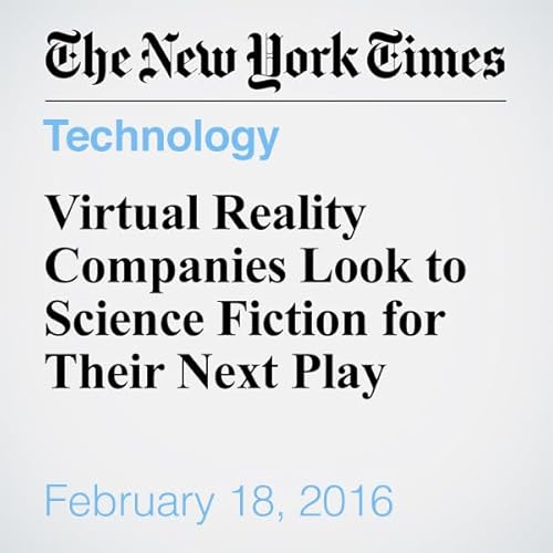 Virtual Reality Companies Look to Science Fiction for Their Next Play cover art