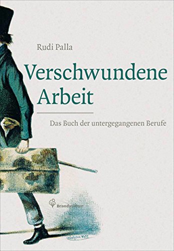 Verschwundene Arbeit Das Buch Der Untergegangenen Berufe Ebook Palla Rudi Amazon De Kindle Shop