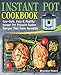 Instant Pot Cookbook: Low-Carb, Easy and Healthy Instant Pot Pressure Cooker Recipes That Taste Incredible